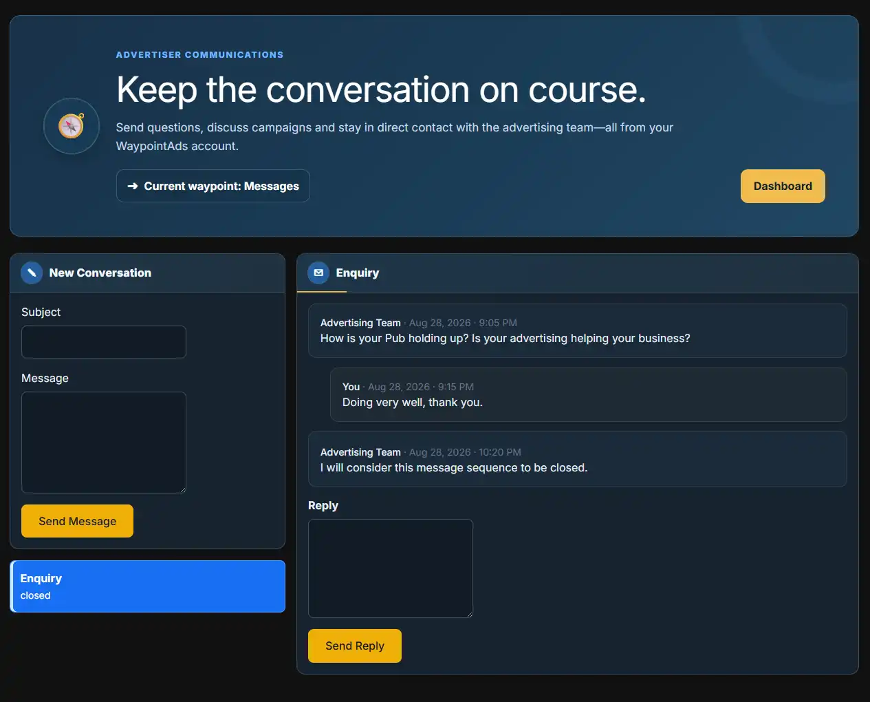 Your Advertisers will be happy to receive messages of help and encouragement from you. The Advertisers Messaging Panel in WaypointAds